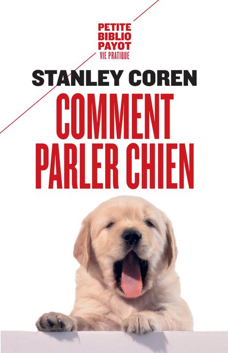 Comment parler chien. Maîtriser l'art de la communication entre les chiens et les hommes