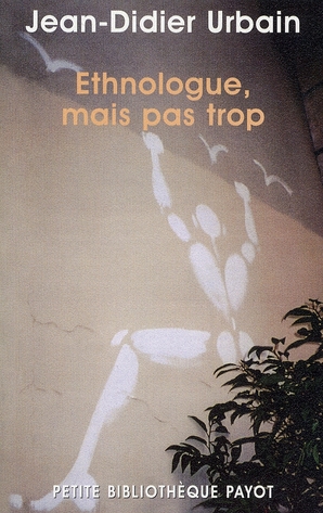 Ethnologue, mais pas trop... Ethnologie de proximité, voyages secrets et autres expéditions minuscul