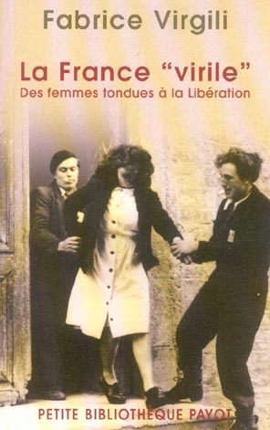 La France virile / Des femmes tondues à la Libération