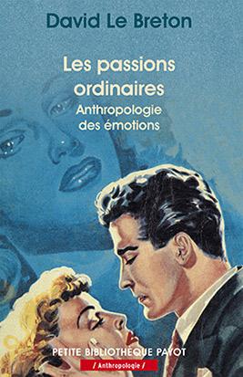 Les passions ordinaires. Anthropologie des émotions