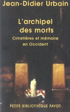 L'archipel des morts. Cimetières et mémoire en Occident, Edition revue et augmentée