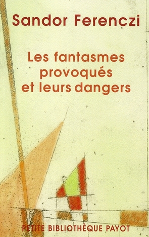 Les fantasmes provoqués et leurs dangers. Essais sur la "technique active" en psychanalyse