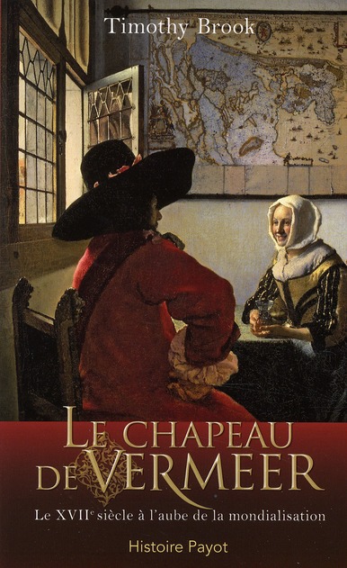 Le chapeau de Vermeer / Le XVIIe siècle à l'aube de la mondialisation