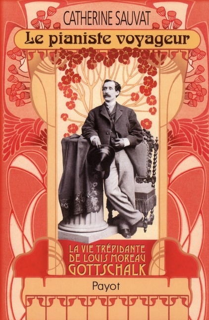 Le pianiste voyageur. Louis Moreau Gottschalk (1829 - 1869)