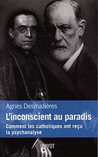 L'inconscient au paradis. Comment les catholiques ont reçu la psychanalyse (1920-1965)