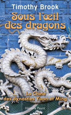 Sous l'oeil des dragons. La Chine des dynasties Yuan et Ming