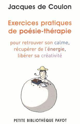 Exercices pratiques de poésie-thérapie. Pour retrouver le calme, récupérer de l'énergie, libérer sa