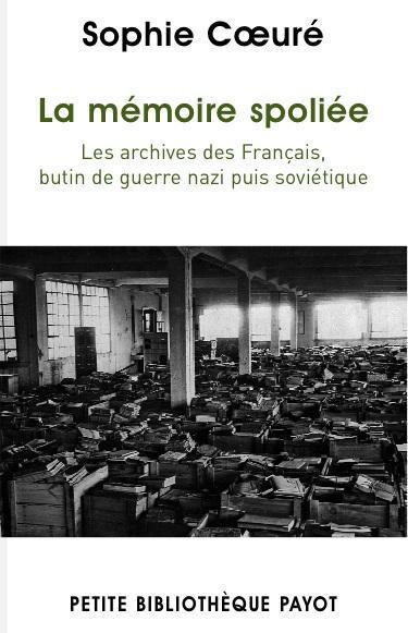 La mémoire spoliée. Les archives des Français, butin de guerre nazi puis soviétique (de 1940 à nos j