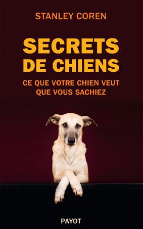 Secrets de chiens. Ce que votre chien veut que vous sachiez