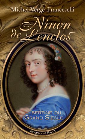 Ninon de Lenclos. Libertine du Grand Siècle