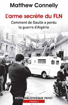 L'arme secrète du FLN. Comment de Gaulle a perdu la guerre d'Algérie