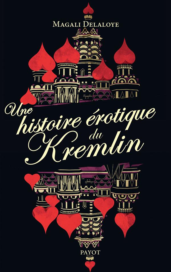 Une histoire érotique du Kremlin. D'Ivan-le-Terrible à Raïssa Gorbatcheva