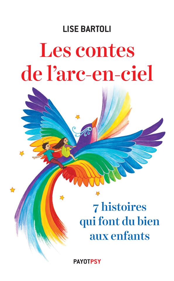 Les contes de l'arc-en-ciel. 7 histoires qui font du bien aux enfants