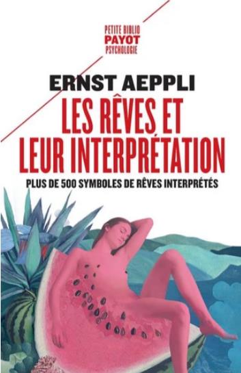 Les rêves et leur interprétation. Plus de 500 symboles de rêves et leur explication