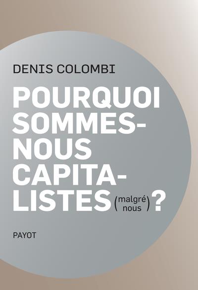 Pourquoi sommes-nous capitalistes (malgré nous) ? Dans la fabrique de l'homo oeconomicus