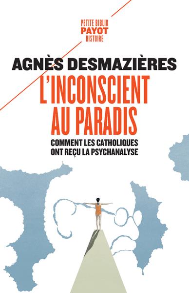 L'Inconscient au paradis. Comment les catholiques ont reçu la psychanalyse (1920-1965)