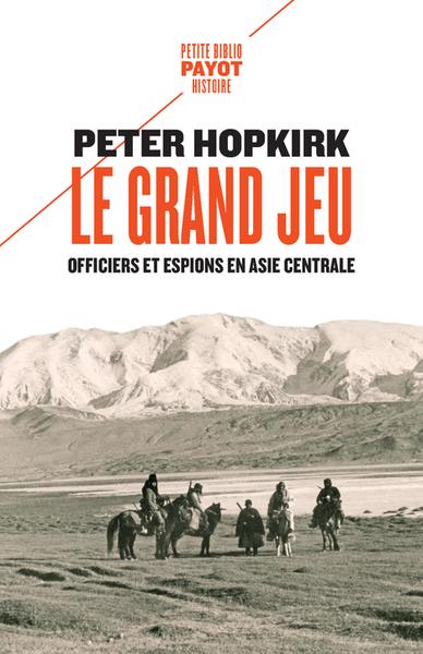 Le grand jeu. Officiers et espions en Asie centrale