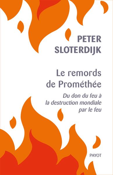 Le remords de Prométhée. Du don du feu à la destruction mondiale par le feu