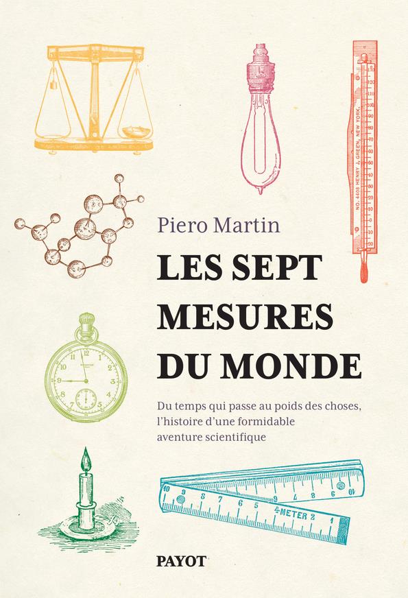 Les sept mesures du monde. Du temps qui passe au poids des choses, l'histoire d'une formidable avent