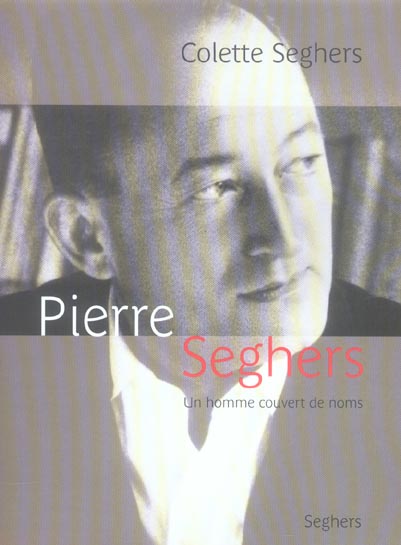 Pierre Seghers. Un homme couvert de noms