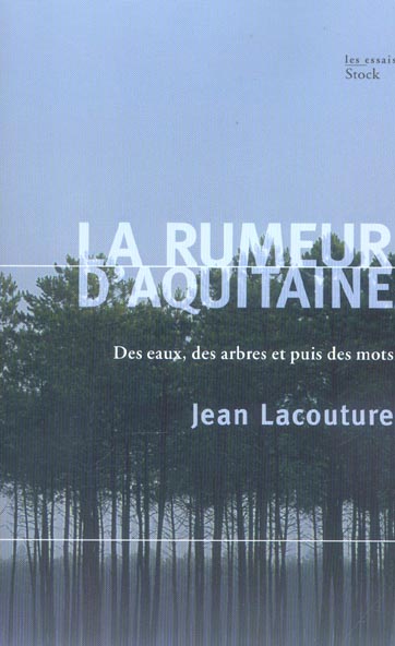 La rumeur d'Aquitaine. Des eaux, des arbres et puis des mots