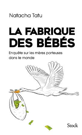 La fabrique des bébés. Enquête sur les mères porteuses dans le monde