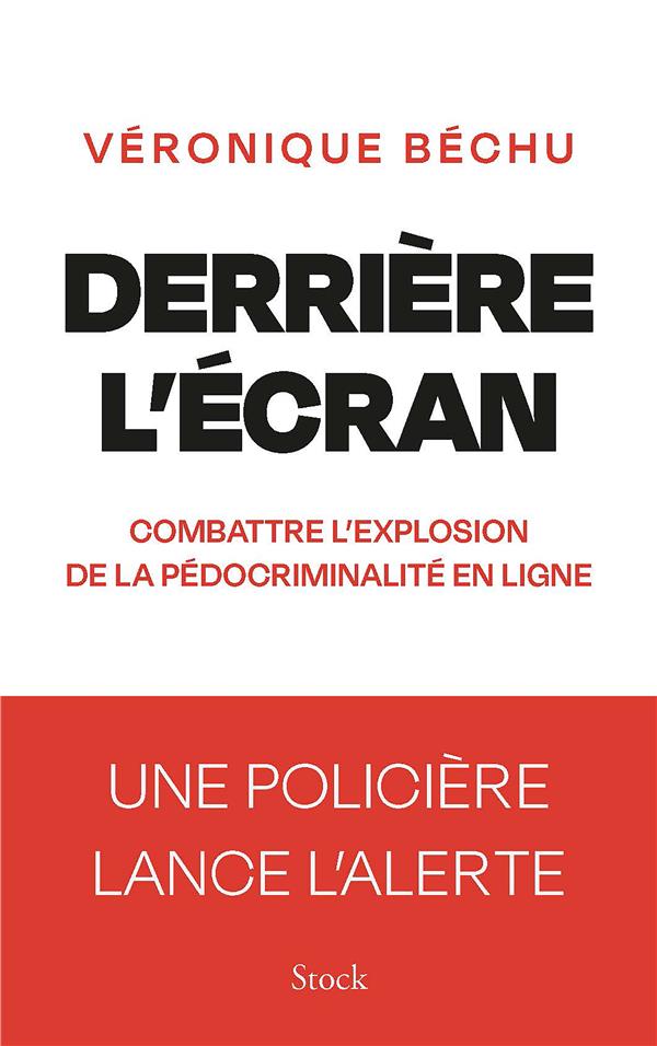 Derrière l'écran. Combattre l'explosion de la pédocriminalité en ligne