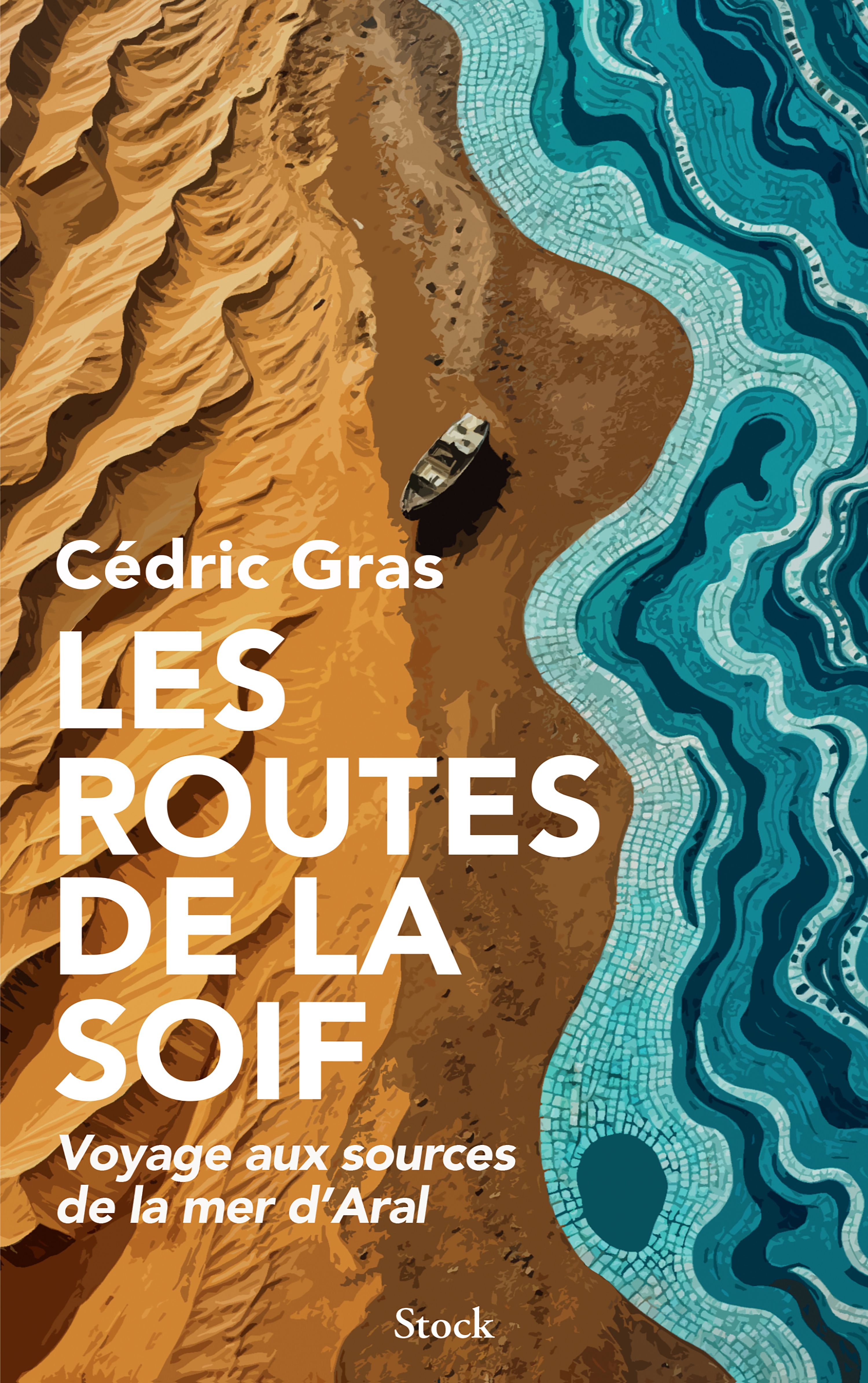 Les routes de la soif. Voyage aux sources de la mer d'Aral