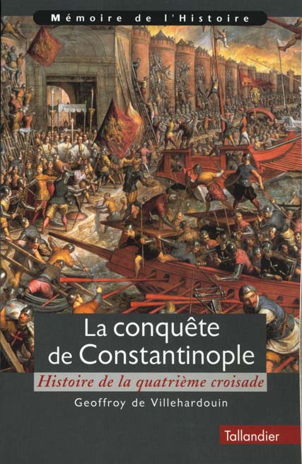 La conquête de Constantinople. Histoire de la quatrième croisade