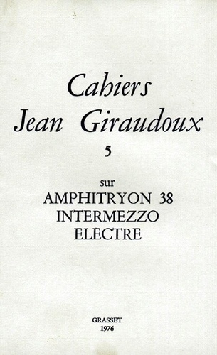 Cahiers Jean Giraudoux N° 5/1976 : Amphitryon 38 ; Intermezzo ; Electre