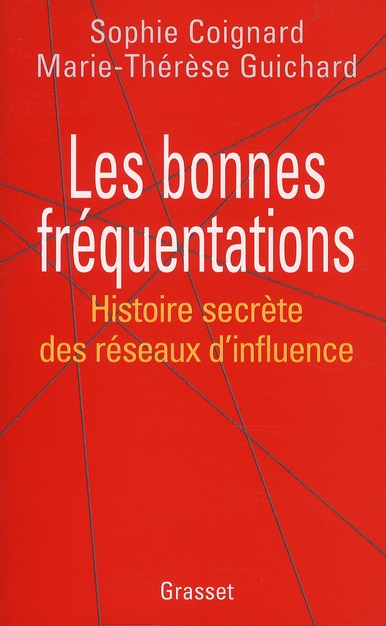 LES BONNES FREQUENTATIONS. Histoire secrète des réseaux d'influence
