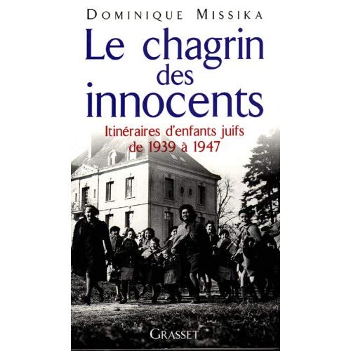 LE CHAGRIN DES INNOCENTS. Itinéraires d'enfants juifs de 1939 à 1947
