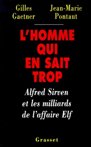 L'HOMME QUI EN SAIT TROP. Alfred Sirven et les milliards de l'affaire Elf