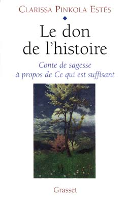 Le don de l'histoire. Conte de sagesse à propos de Ce qui est suffisant
