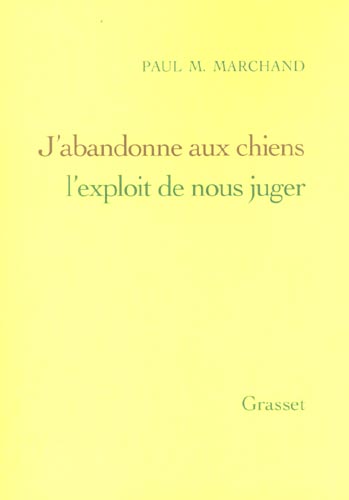 J'abandonne aux chiens l'exploit de nous juger