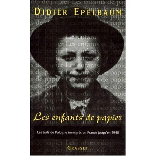 Les enfants de papier. Les Juifs de Pologne immigrés en France jusqu'en 1940 : l'accueil, l'intégrat