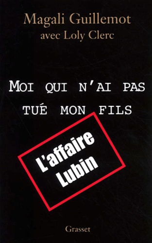 Moi qui n'a pas tué mon fils. L'affaire Lubin