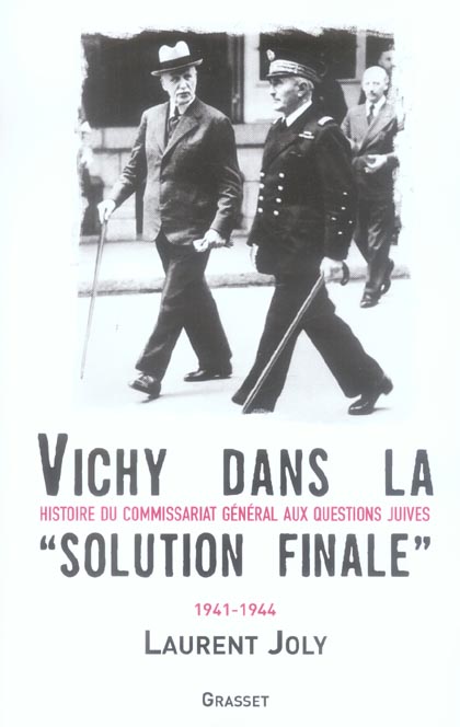 Vichy dans la « solution finale ». Histoire du commissariat général aux Questions juives (1941-1944)