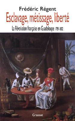 Esclavage, métissage, liberté. La Révolution française en Guadeloupe 1789-1802