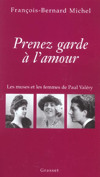 Prenez garde à l'amour. Les muses et les femmes de Paul Valéry