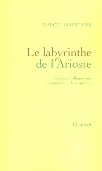 Le labyrinthe de l'Arioste. Essai sur l'allégorique, le légendaire et le stupéfiant