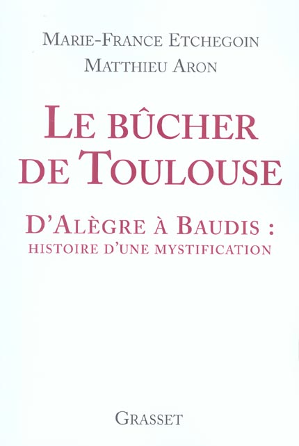Le bûcher de Toulouse. D'Alègre à Baudis : histoire d'une mystification