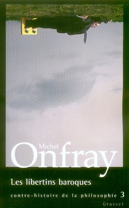 Contre-histoire de la philosophie. Tome 3 Les libertins baroques