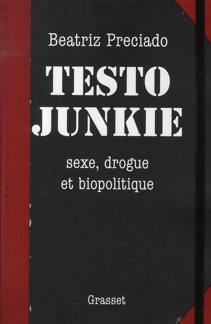 Testo Junkie. Sexe, drogue et biopolitique