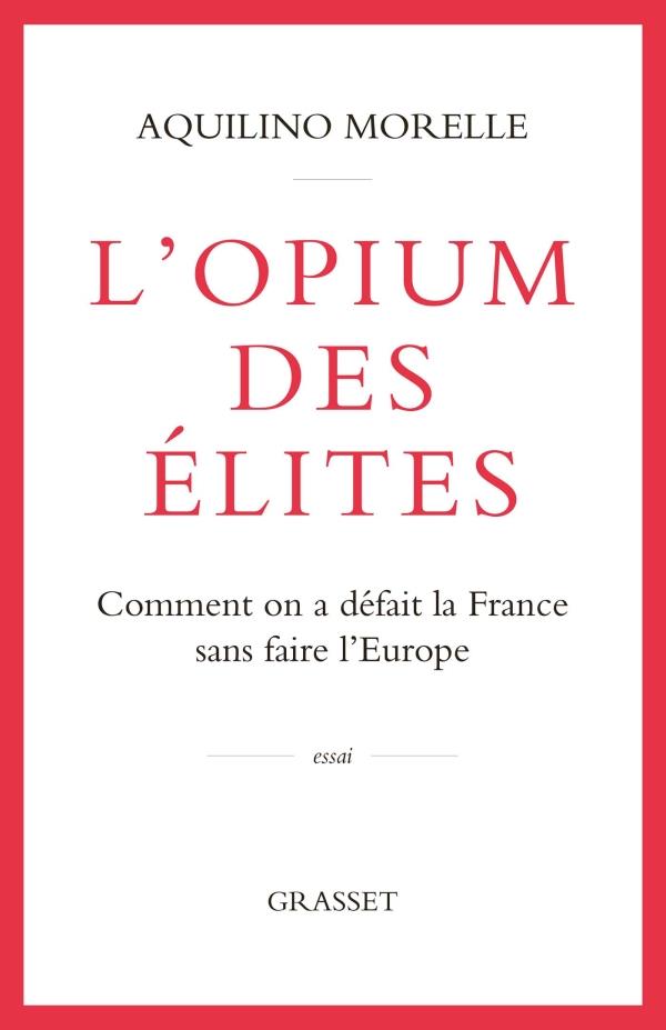 L'opium des élites. Comment on a défait la France sans faire l'Europe
