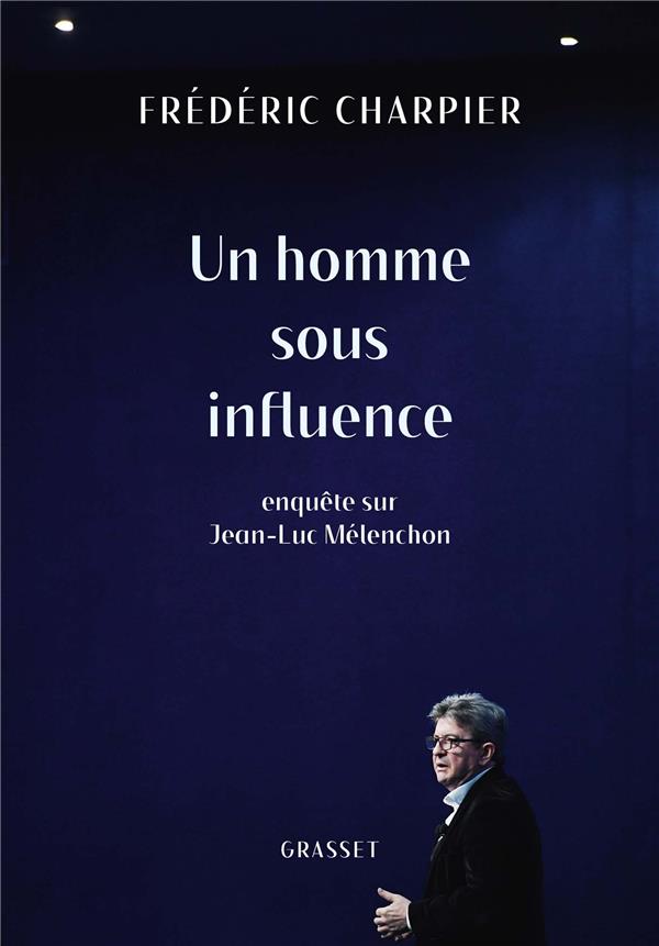 Un homme sous influence. Enquête sur Jean-Luc Mélenchon