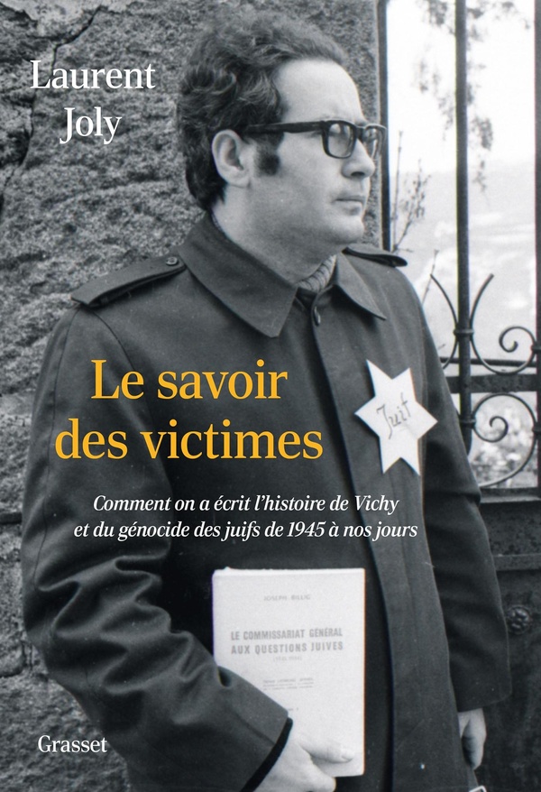 Le savoir des victimes. Comment on a écrit l'histoire de Vichy et du génocide des juifs