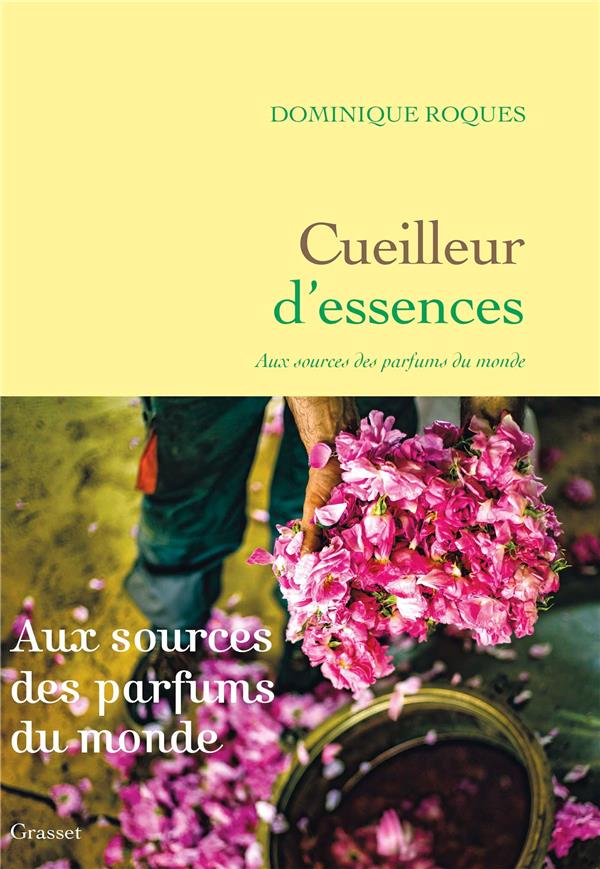 Cueilleur d'essences. Aux sources des parfums du monde