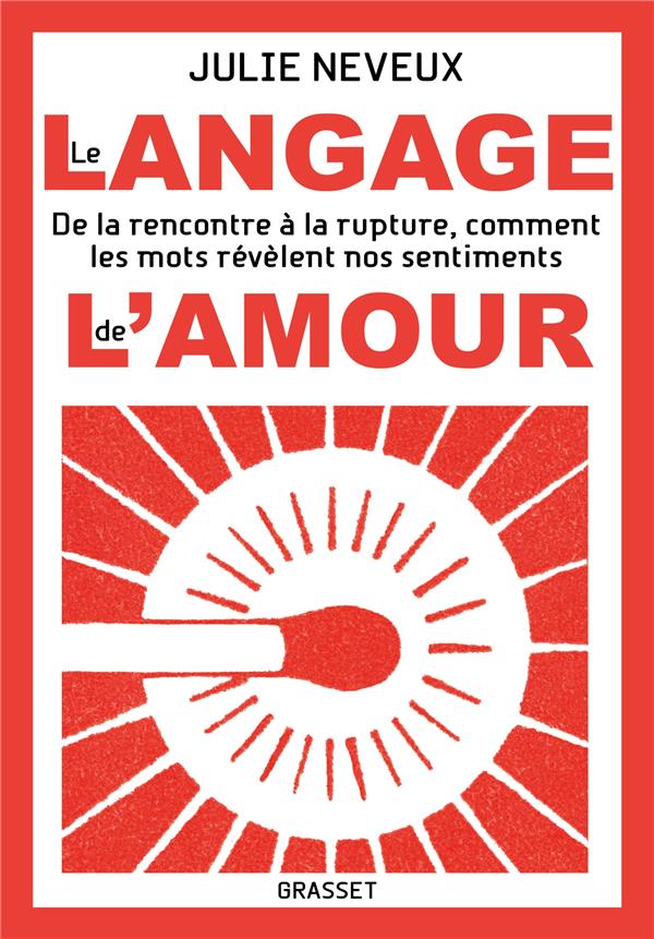 Le langage de l'amour. De la rencontre à la rupture, comment les mots révèlent nos sentiments