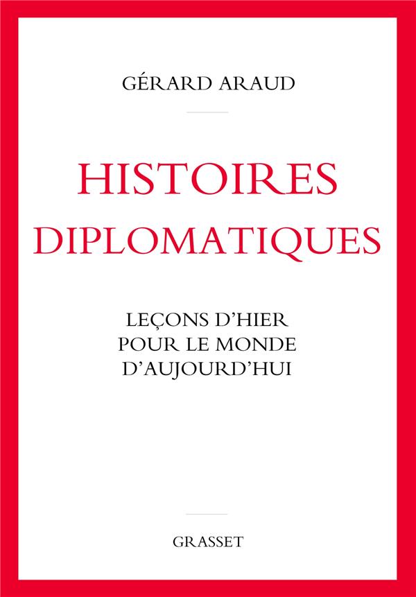 Histoires diplomatiques. Leçons d'hier pour le monde d'aujourd'hui
